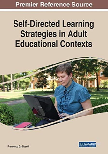 Self-Directed Learning Strategies in Adult Educational Contexts - - Books - IGI Global - 9781522593935 - February 15, 2019