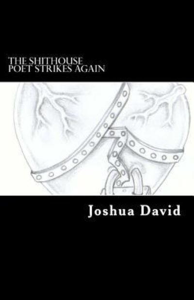The Shithouse Poet Strikes Again - Joshua David - Books - Createspace Independent Publishing Platf - 9781522746935 - December 13, 2015