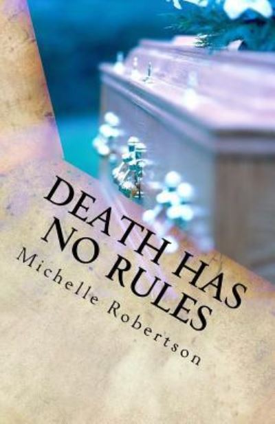 Death Has No Rules - Michelle Robertson - Books - Createspace Independent Publishing Platf - 9781523637935 - August 4, 2016