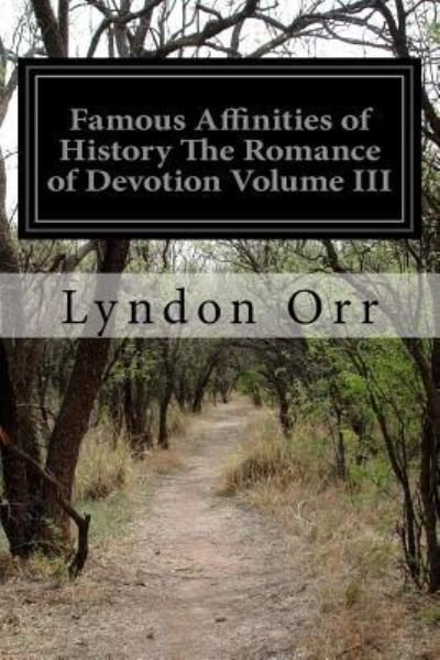Cover for Lyndon Orr · Famous Affinities of History The Romance of Devotion Volume III (Taschenbuch) (2016)