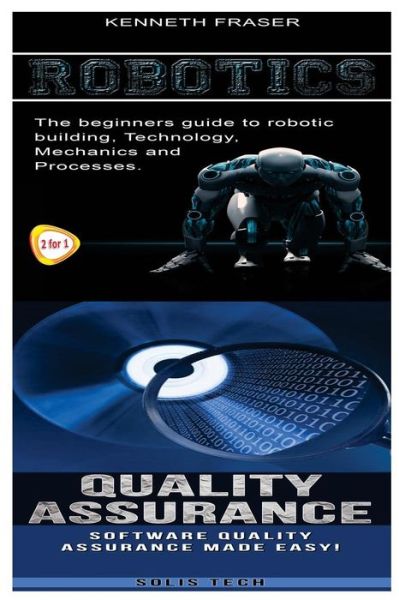 Robotics & Quality Assurance - Solis Tech - Bøger - Createspace Independent Publishing Platf - 9781523877935 - 4. februar 2016