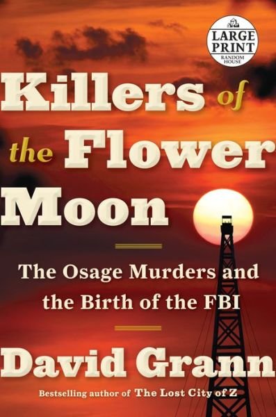Killers of the Flower Moon: The Osage Murders and the Birth of the FBI - David Grann - Boeken - Diversified Publishing - 9781524755935 - 18 april 2017