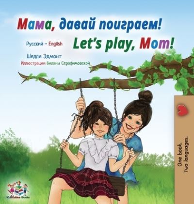 Cover for Shelley Admont · Let's play, Mom! (Russian English Bilingual Children's Book) - Russian English Bilingual Collection (Hardcover Book) [Large type / large print edition] (2020)