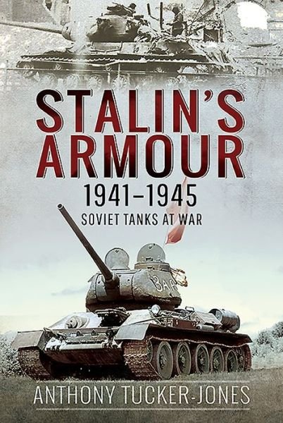 Cover for Anthony Tucker-Jones · Stalin's Armour, 1941-1945: Soviet Tanks at War (Innbunden bok) (2021)