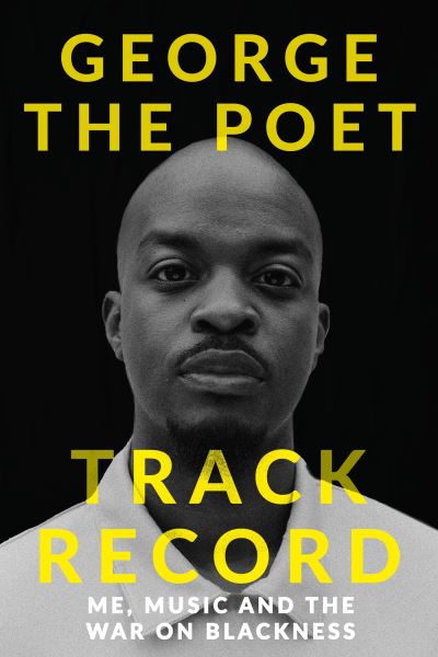 Cover for George the Poet · Track Record: Me, Music, and the War on Blackness: THE REVOLUTIONARY MEMOIR FROM THE UK'S MOST CREATIVE VOICE (Hardcover Book) (2024)