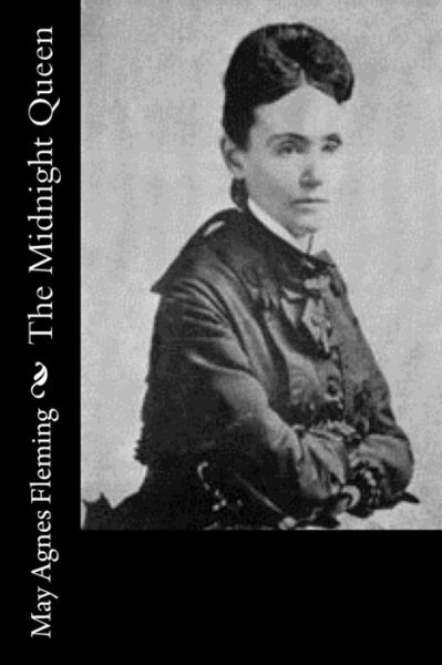 The Midnight Queen - May Agnes Fleming - Książki - Createspace Independent Publishing Platf - 9781530781935 - 30 marca 2016