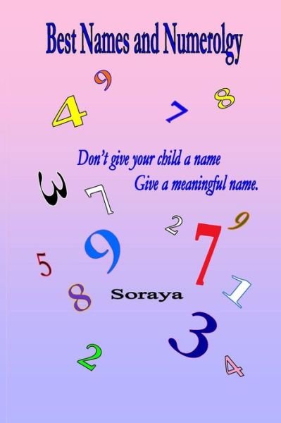 Cover for Soraya · Best Names and Numerology : Don't give your child a name...give a meaningful name. (Paperback Bog) (2016)