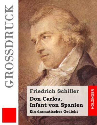 Don Carlos, Infant von Spanien (Grossdruck) - Friedrich Schiller - Książki - Createspace Independent Publishing Platf - 9781530976935 - 10 kwietnia 2016