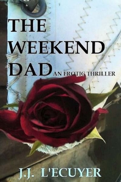 Cover for J J L'Ecuyer · The Weekend Dad (Pocketbok) (2016)