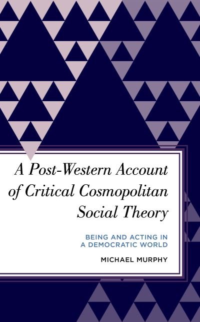 Cover for Michael Murphy · A Post-Western Account of Critical Cosmopolitan Social Theory: Being and Acting in a Democratic World - Radical Subjects in International Politics (Paperback Book) (2023)