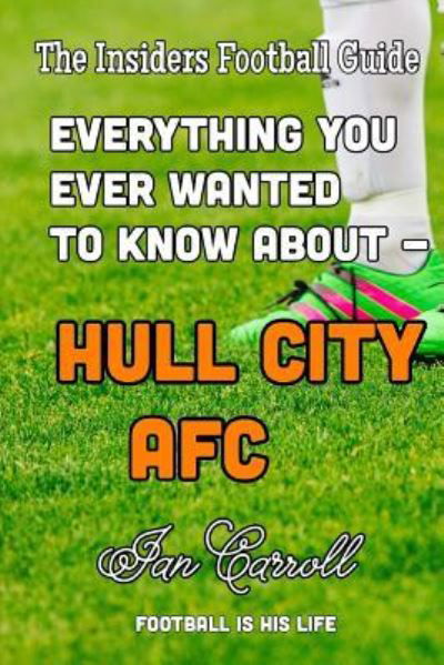 Cover for Ian Carroll · Everything You Ever Wanted to Know About - Hull City AFC (Paperback Book) (2016)