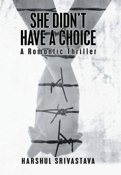 Cover for Harshul Srivastava · She Didn't Have a Choice: A Romantic Thriller (Hardcover Book) (2018)