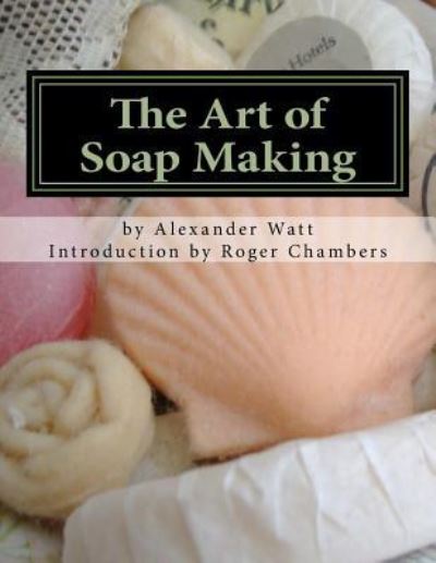 Cover for Alexander Watt · The Art of Soap Making (Taschenbuch) (2017)