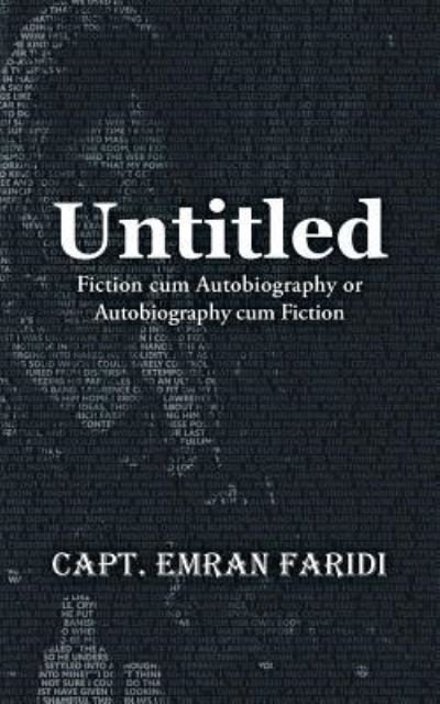 Cover for Capt Emran Faridi · Untitled: Fiction Cum Autobiography or Autobiography Cum Fiction (Pocketbok) (2018)