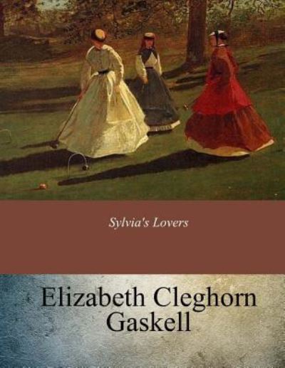 Sylvia's Lovers - Elizabeth Cleghorn Gaskell - Kirjat - Createspace Independent Publishing Platf - 9781547244935 - maanantai 12. kesäkuuta 2017