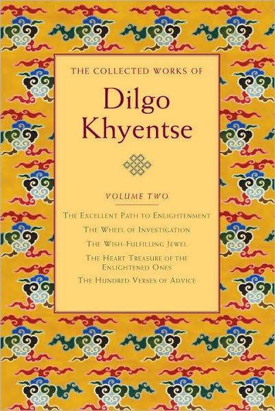 Cover for Dilgo Khyentse · The Collected Works of Dilgo Khyentse, Volume Two: The Excellent Path to Enlightenment; The Wheel of Investigation; The Wish-Fulfil ling Jewel; The Heart Treasure of the Enlightened Ones; Hundred Verses of Advic - The Collected Works of Dilgo Khyentse (Hardcover Book) (2011)