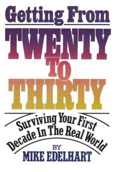 Mike Edelhart · Getting from Twenty to Thirty: Surviving Your First Decade in the Real World (Paperback Book) (2014)