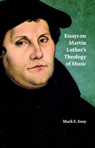 Cover for Sooy, Mark, S. · Essays on Martin Luther's Theology of Music (Paperback Book) (2006)