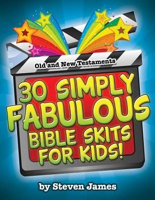 Cover for Steven James · 30 Simply Fabulous Bible Skits for Kids! (Paperback Book) (2015)