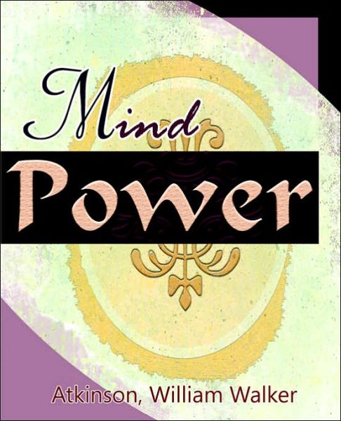 Cover for William Walker Atkinson · Mind Power (1912) (Paperback Book) (2005)