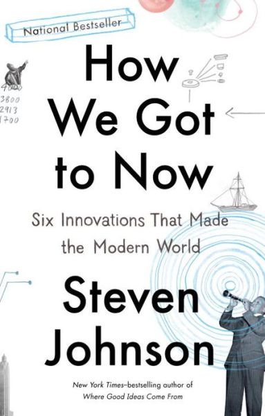 Cover for Steven Johnson · How We Got to Now: Six Innovations That Made the Modern World (Taschenbuch) (2015)