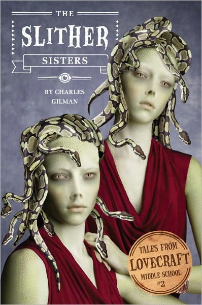 Cover for Charles Gilman · Tales from Lovecraft Middle School #2: The Slither Sisters - Tales from Lovecraft Middle School (Hardcover Book) (2013)