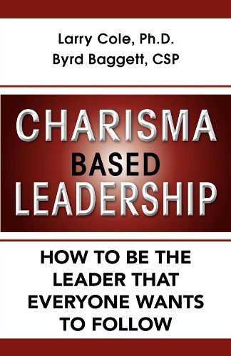 Cover for Larry Cole · Charisma Based Leadership: How to Be the Leader That Everyone Wants to Follow (Paperback Book) (2011)