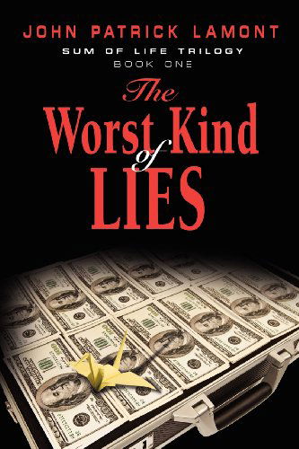 Sum of Life - the Worst Kind of Lies - John Patrick Lamont - Books - Booklocker.com, Inc. - 9781601454935 - May 7, 2008