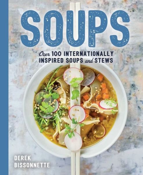 Soups: Over 100 Soups, Stews, and Chowders - The Art of Entertaining - Derek Bissonnette - Kirjat - HarperCollins Focus - 9781604338935 - tiistai 10. joulukuuta 2019