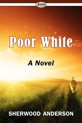 Poor White - Sherwood Anderson - Livros - Serenity Publishers, LLC - 9781604507935 - 28 de maio de 2010