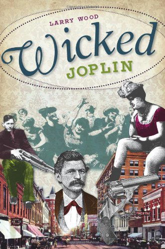 Wicked Joplin - Larry Wood - Books - The History Press - 9781609490935 - January 3, 2011