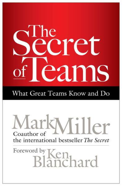 Cover for Mark Miller · The Secret of Teams: What Great Teams Know and Do (Hardcover Book) (2011)