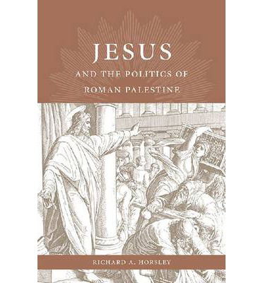 Cover for Richard A. Horsley · Jesus and the Politics of Roman Palestine (Inbunden Bok) (2014)