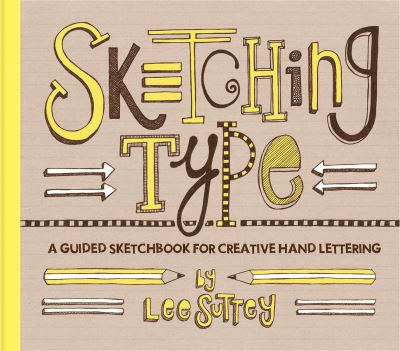 Cover for Lee Suttey · Sketching Type A Guided Sketchbook for Creative Hand Lettering (Book) (2016)