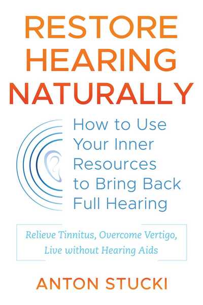 Cover for Anton Stucki · Restore Hearing Naturally: How to Use Your Inner Resources to Bring Back Full Hearing (Paperback Book) (2020)