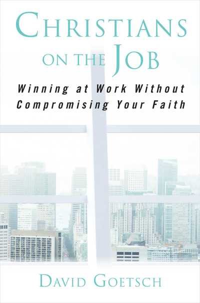 Christians on the Job: Winning at Work without Compromising Your Faith - David Goetsch - Books - Regnery Publishing Inc - 9781621577935 - January 10, 2019