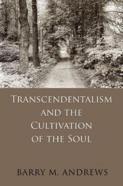 Cover for Barry M. Andrews · Transcendentalism and the Cultivation of the Soul (Taschenbuch) (2017)