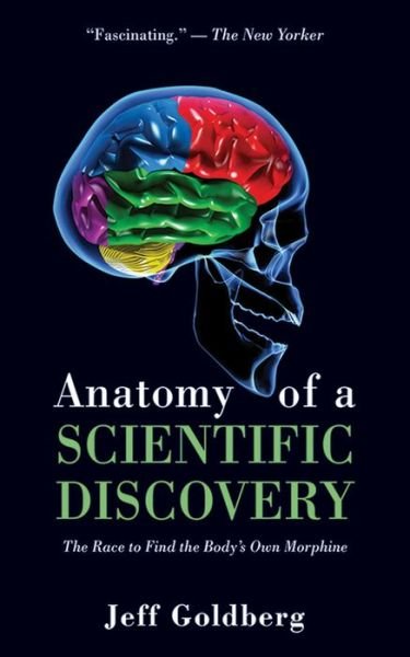 Cover for Jeff Goldberg · Anatomy of a Scientific Discovery: The Race to Find the Body's Own Morphine (Paperback Book) (2013)