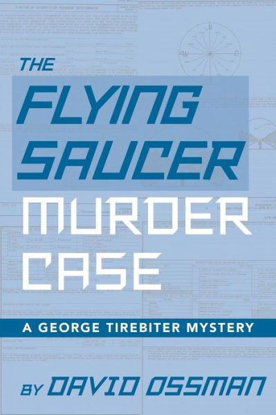 The Flying Saucer Murder Case - A George Tirebiter Mystery - David Ossman - Books - BearManor Media - 9781629331935 - January 22, 2018