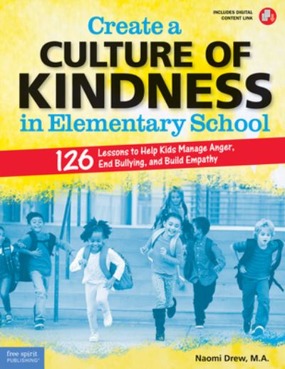 Cover for Naomi Drew · Create a Culture of Kindness in Elementary School: 126 Lessons to Help Kids Manage Anger, End Bullying, and Build Empathy (Paperback Book) (2021)