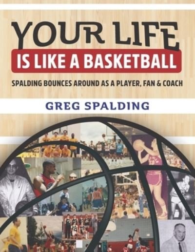 Cover for Spalding Greg Spalding · Your Life is Like a Basketball (Paperback Book) (2022)