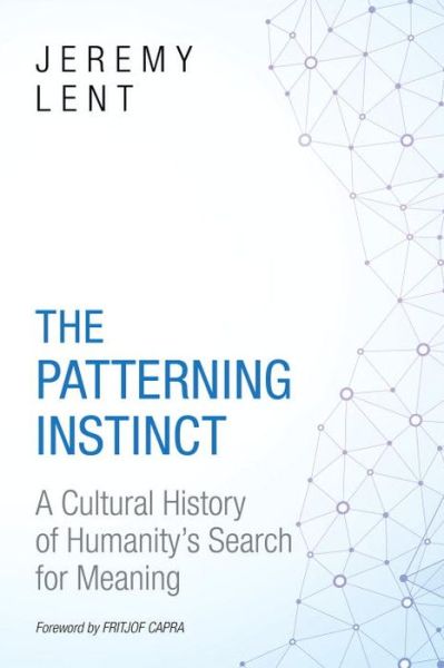 Cover for Jeremy Lent · The Patterning Instinct: A Cultural History of Humanity's Search for Meaning (Hardcover Book) (2017)