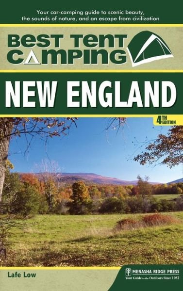 Cover for Lafe Low · Best Tent Camping: New England: Your Car-Camping Guide to Scenic Beauty, the Sounds of Nature, and an Escape from Civilization - Best Tent Camping (Innbunden bok) [Fourth edition] (2018)