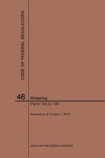 Code of Federal Regulations Title 46, Shipping, Parts 166-199, 2019 - Code of Federal Regulations - Nara - Boeken - Claitor's Pub Division - 9781640246935 - 1 oktober 2019