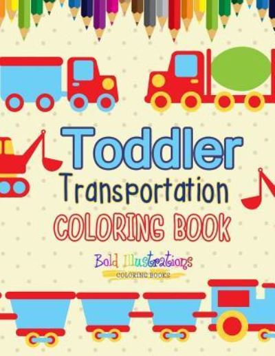 Cover for Bold Illustrations · Transportation Toddler Coloring Book (Paperback Book) (2018)