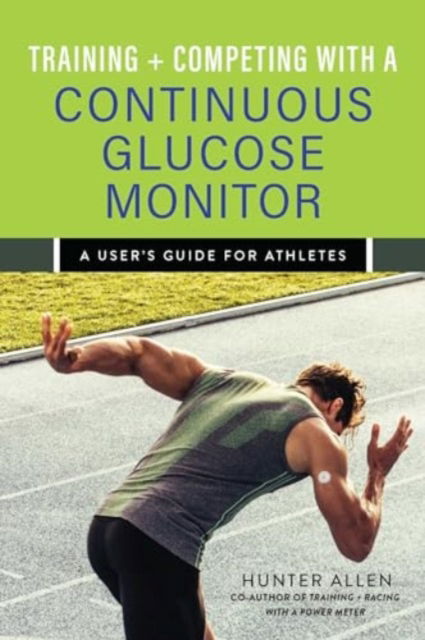 Cover for Hunter Allen · Training and Competing with a Continuous Glucose Monitor: A User's Guide for Athletes (Pocketbok) (2025)