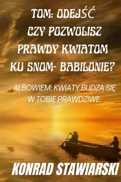 Cover for Konrad Stawiarski · Tom : OdejSC Czy Pozwolisz Prawdy Kwiatom Ku Snom- Babilonie? Albowiem (Paperback Book) (2021)