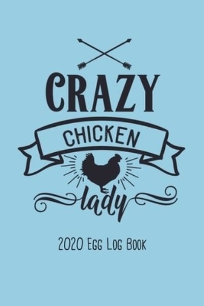 Cover for Noodle Notebooks · Crazy Chicken Lady 2020 Egg Logbook (Paperback Bog) (2019)
