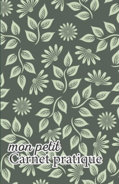 Mon petit Carnet pratique - Mes Petits Calepins V1 V9 Editions - Böcker - Independently Published - 9781672447935 - 6 december 2019