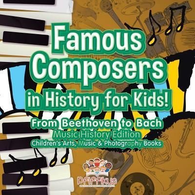 Cover for Pfiffikus · Famous Composers in History for Kids! From Beethoven to Bach: Music History Edition - Children's Arts, Music &amp; Photography Books (Paperback Bog) (2016)